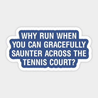 Why run when you can gracefully saunter across the Tennis court? Sticker